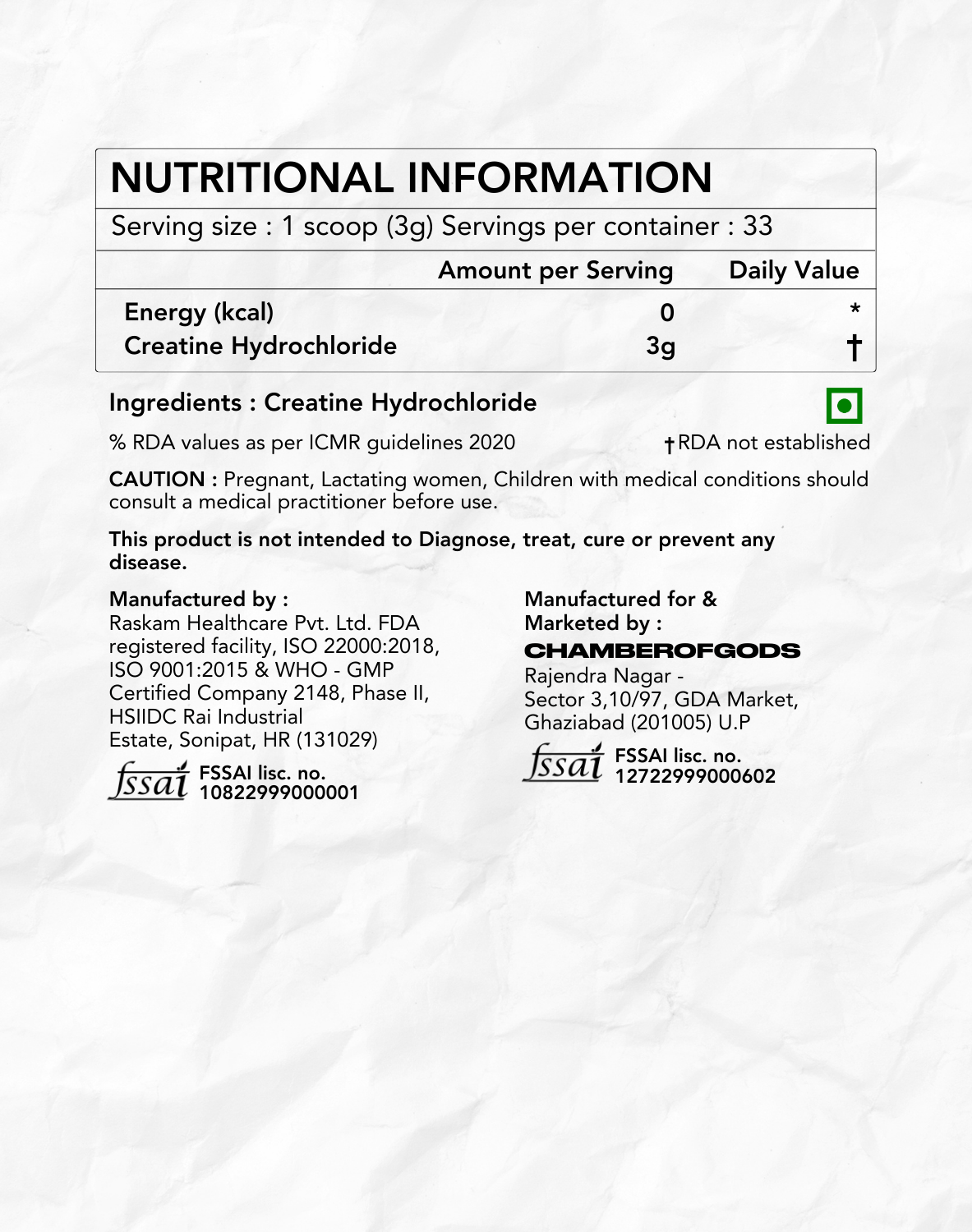 Nutritional information label for a supplement, detailing the serving size (1 scoop, 3g) and servings per container (33). The product contains Creatine Hydrochloride (3g per serving), with no energy content. Key details include:

Ingredients : Creatine Hydrochloride.
RDA Values : Based on ICMR guidelines 2020; RDA not established for Creatine Hydrochloride.
Caution : Pregnant, lactating women, children with medical conditions should consult a healthcare professional before use.
Manufacturing & Marketing 